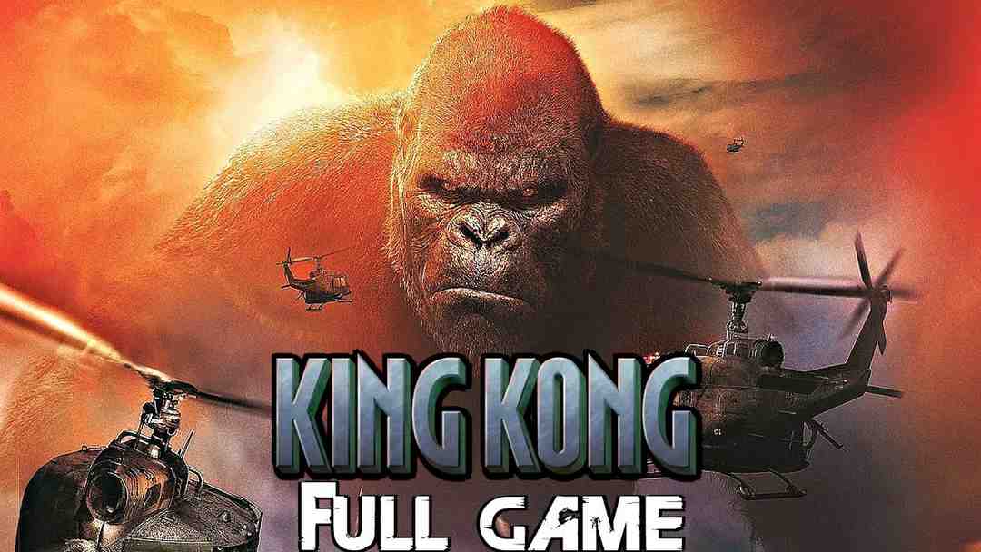 King Kong trò chơi quen thuộc nhưng cực kỳ hấp dẫn